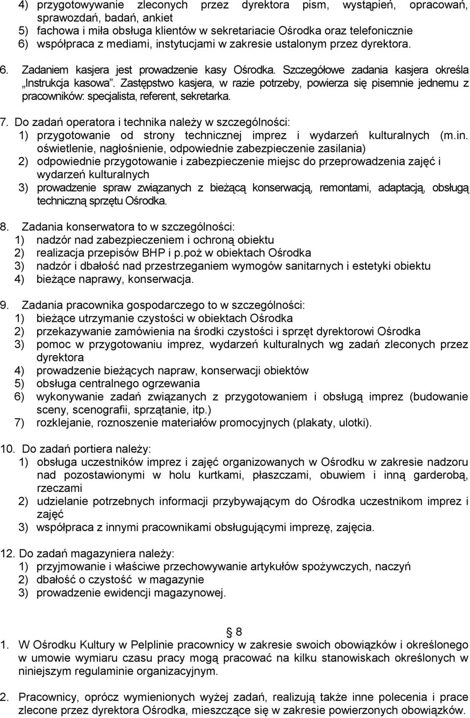 Zastępstwo kasjera, w razie potrzeby, powierza się pisemnie jednemu z pracowników: specjalista, referent, sekretarka. 7.