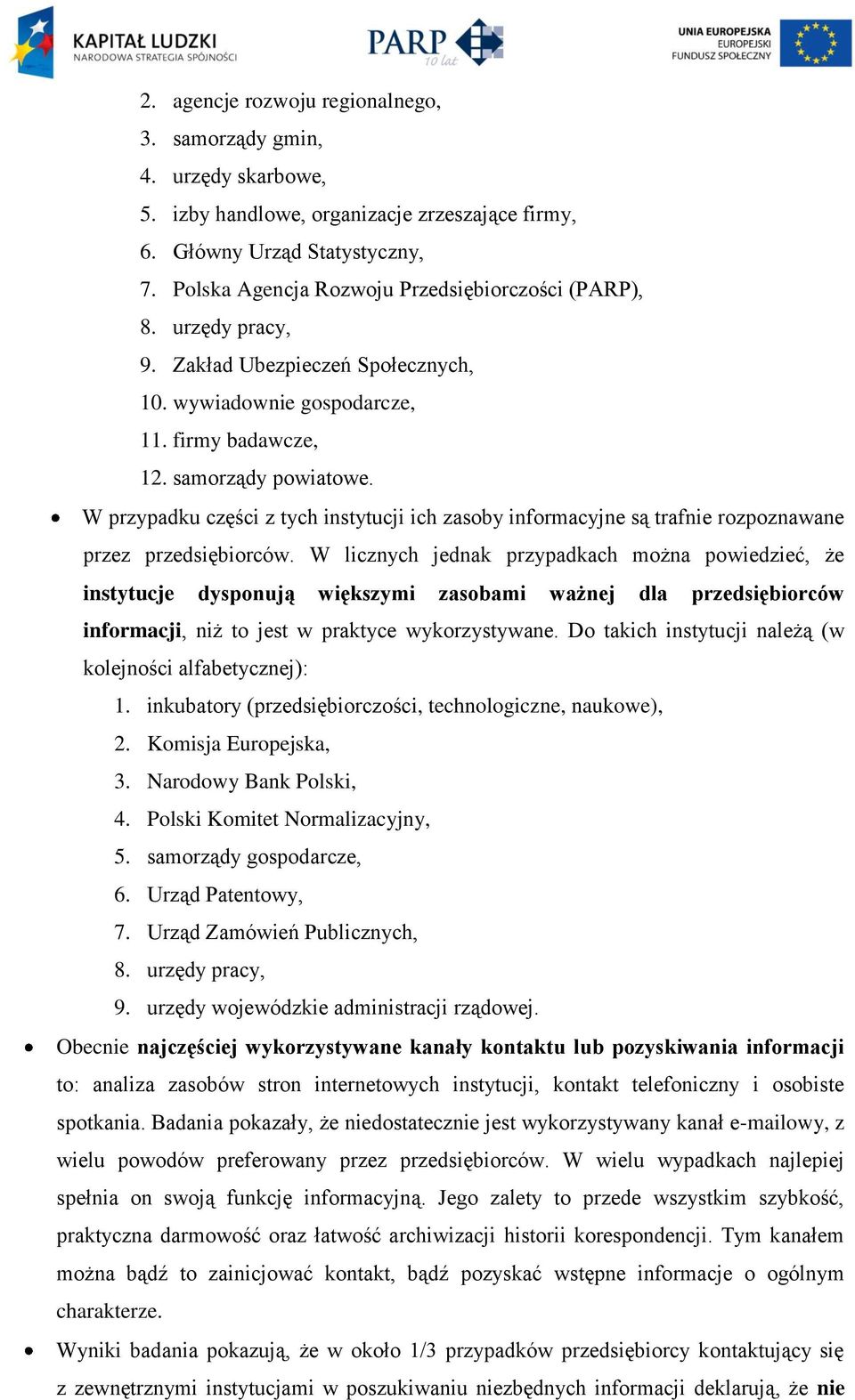 W przypadku części z tych instytucji ich zasoby informacyjne są trafnie rozpoznawane przez przedsiębiorców.