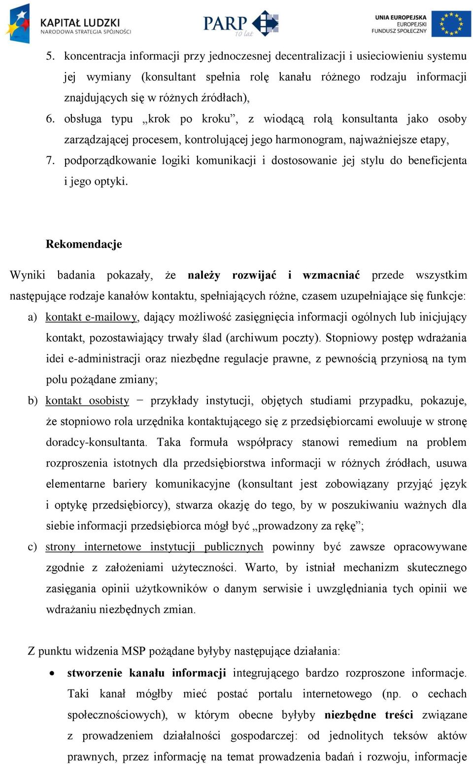 podporządkowanie logiki komunikacji i dostosowanie jej stylu do beneficjenta i jego optyki.