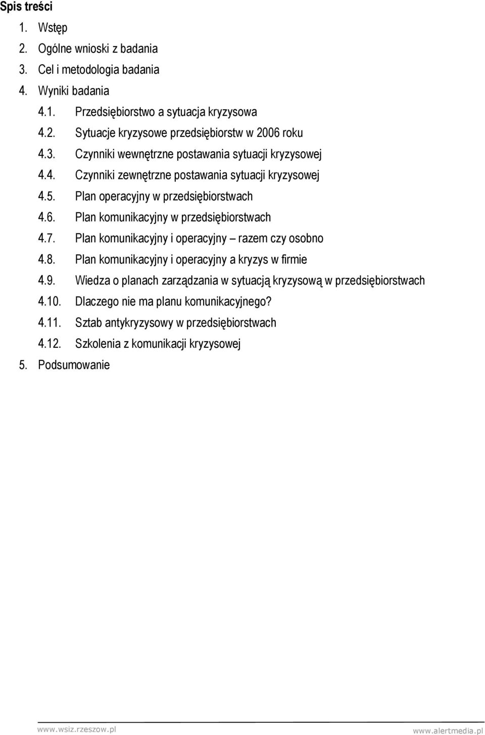 Plan komunikacyjny w przedsiębiorstwach 4.7. Plan komunikacyjny i operacyjny razem czy osobno 4.8. Plan komunikacyjny i operacyjny a kryzys w firmie 4.9.