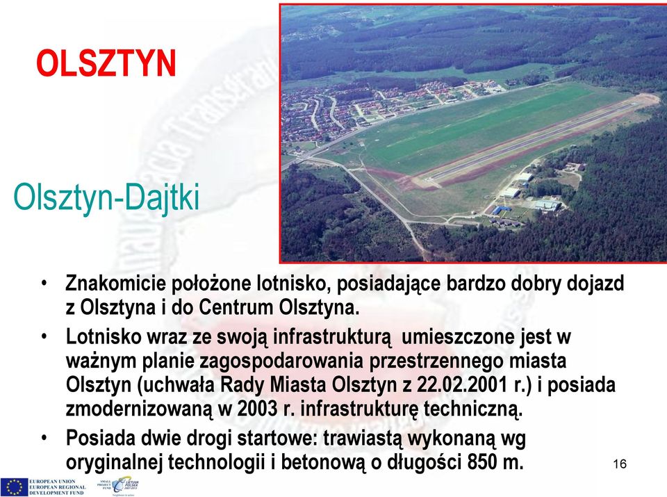 Lotnisko wraz ze swoją infrastrukturą umieszczone jest w ważnym planie zagospodarowania przestrzennego miasta