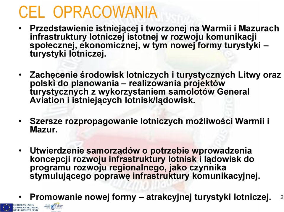 Zachęcenie środowisk lotniczych i turystycznych Litwy oraz polski do planowania realizowania projektów turystycznych z wykorzystaniem samolotów General Aviation i istniejących