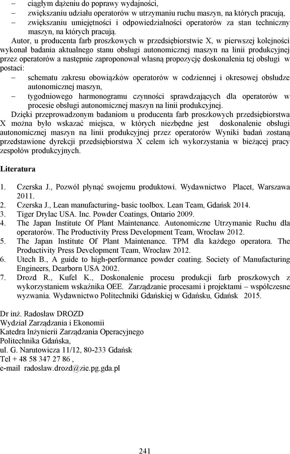 Autor, u producenta farb proszkowych w przedsiębiorstwie X, w pierwszej kolejności wykonał badania aktualnego stanu obsługi autonomicznej maszyn na linii produkcyjnej przez operatorów a następnie