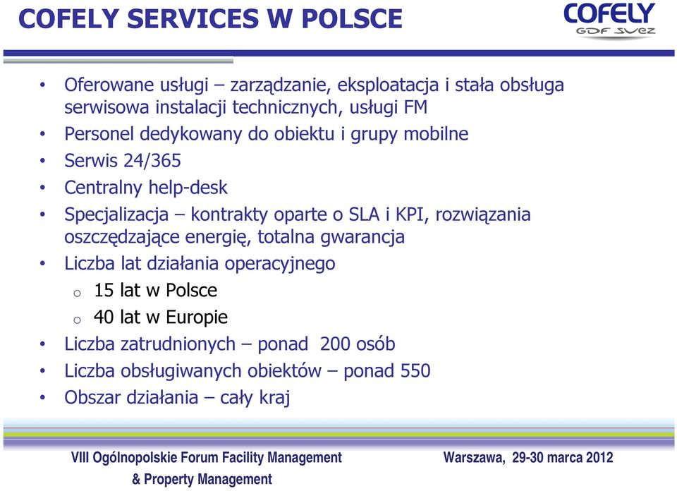 oparte o SLA i KPI, rozwiązania oszczędzające energię, totalna gwarancja Liczba lat działania operacyjnego o 15 lat w