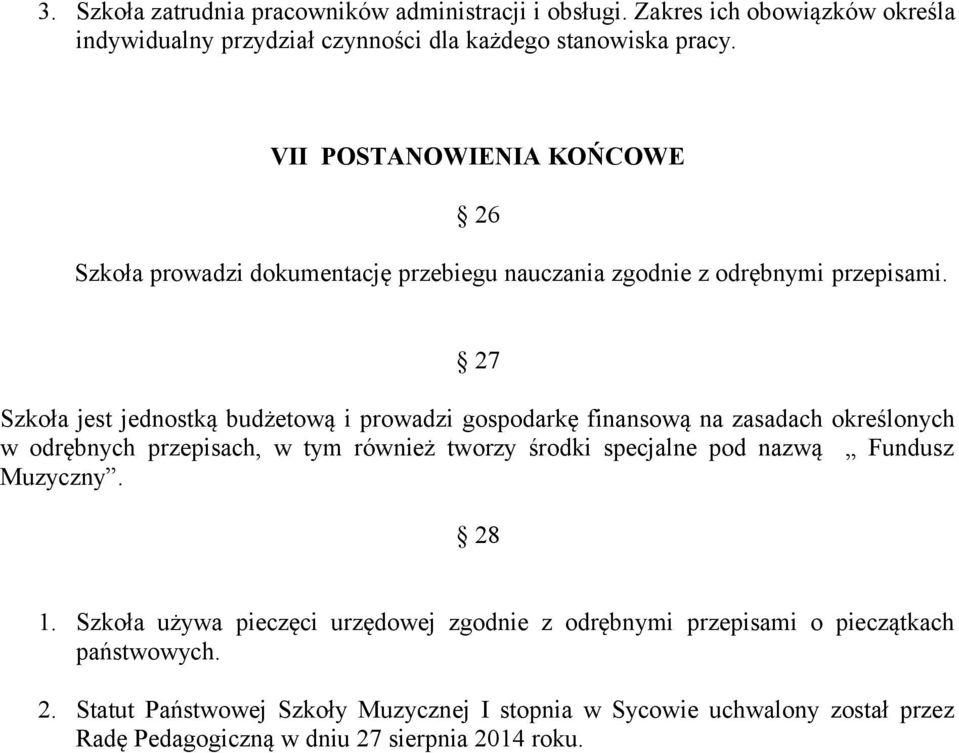 27 Szkoła jest jednostką budżetową i prowadzi gospodarkę finansową na zasadach określonych w odrębnych przepisach, w tym również tworzy środki specjalne pod nazwą