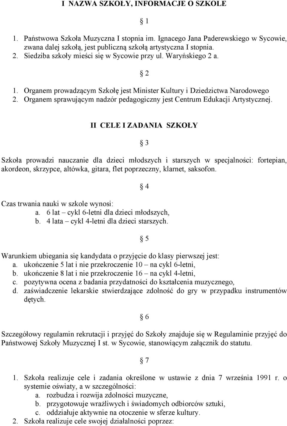 Organem sprawującym nadzór pedagogiczny jest Centrum Edukacji Artystycznej.