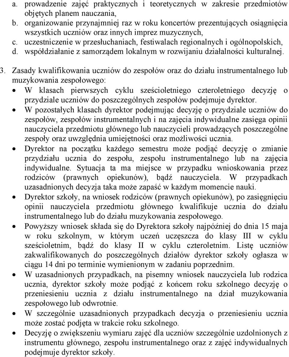 uczestniczenie w przesłuchaniach, festiwalach regionalnych i ogólnopolskich, d. współdziałanie z samorządem lokalnym w rozwijaniu działalności kulturalnej. 3.