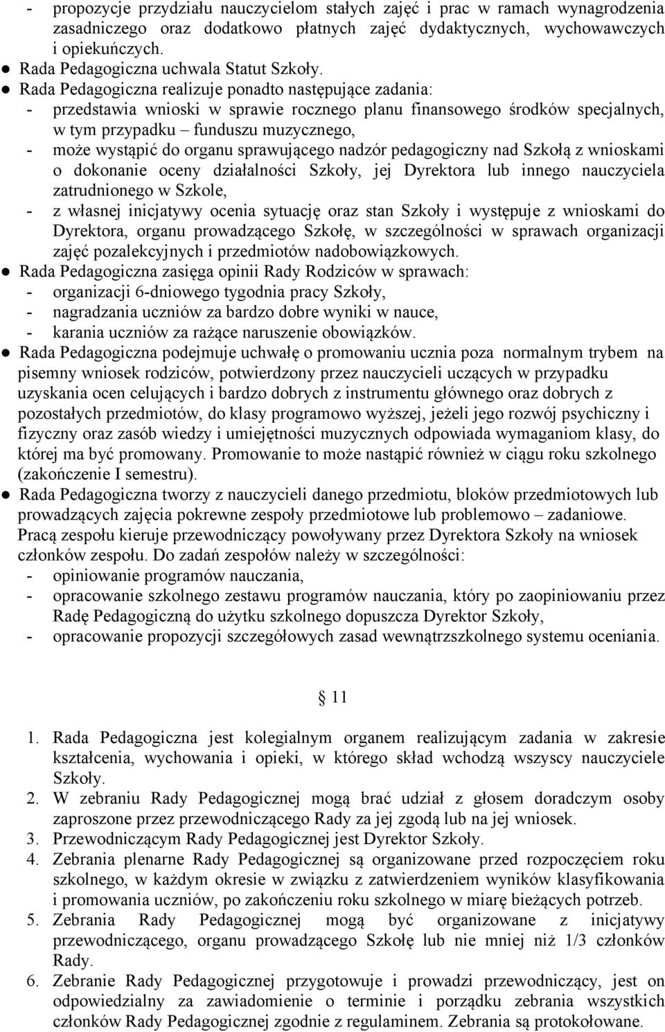 Rada Pedagogiczna realizuje ponadto następujące zadania: - przedstawia wnioski w sprawie rocznego planu finansowego środków specjalnych, w tym przypadku funduszu muzycznego, - może wystąpić do organu