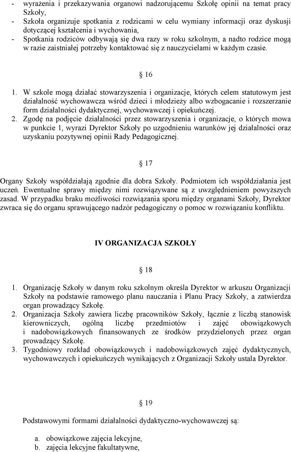 W szkole mogą działać stowarzyszenia i organizacje, których celem statutowym jest działalność wychowawcza wśród dzieci i młodzieży albo wzbogacanie i rozszerzanie form działalności dydaktycznej,