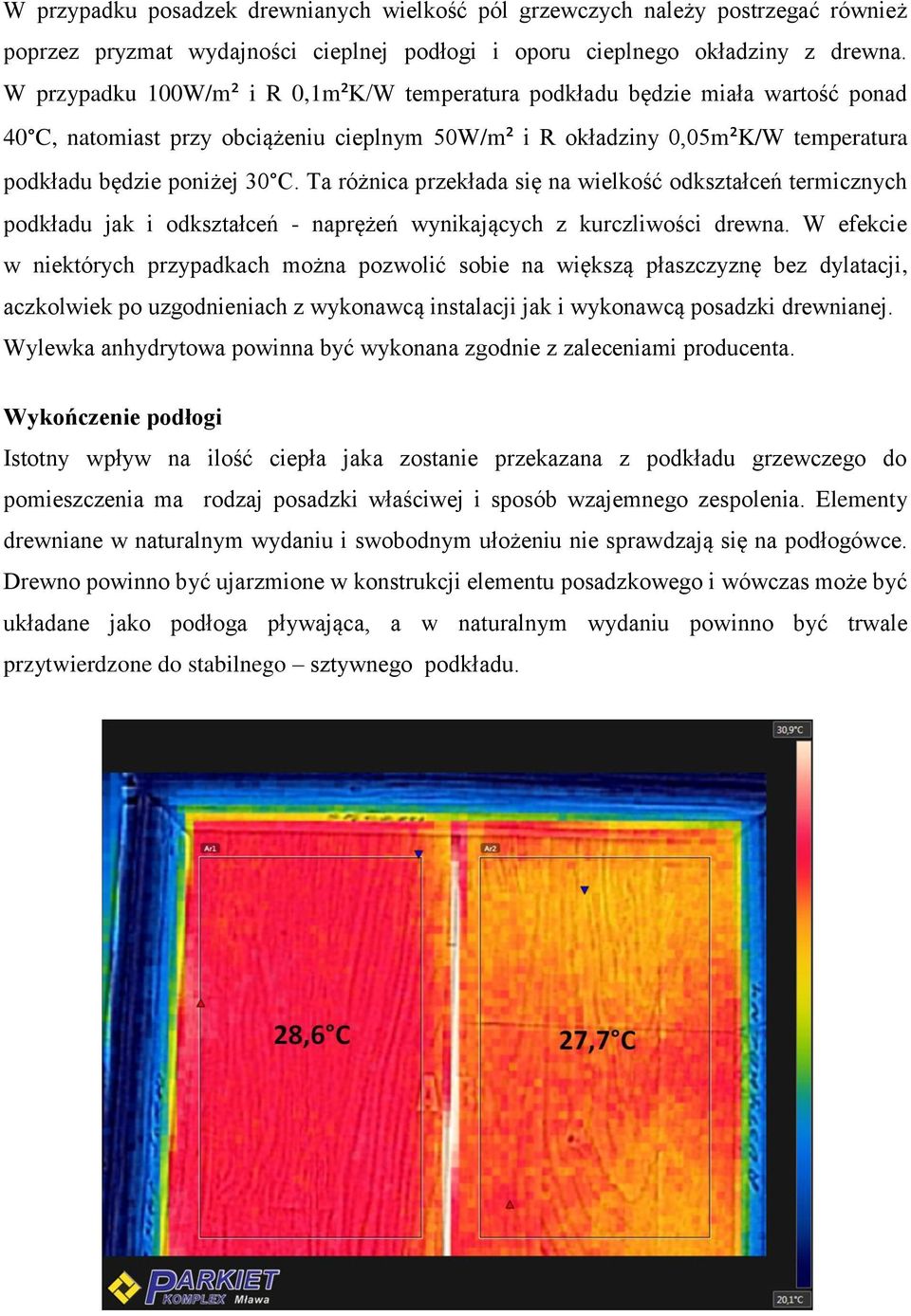 Ta różnica przekłada się na wielkość odkształceń termicznych podkładu jak i odkształceń - naprężeń wynikających z kurczliwości drewna.