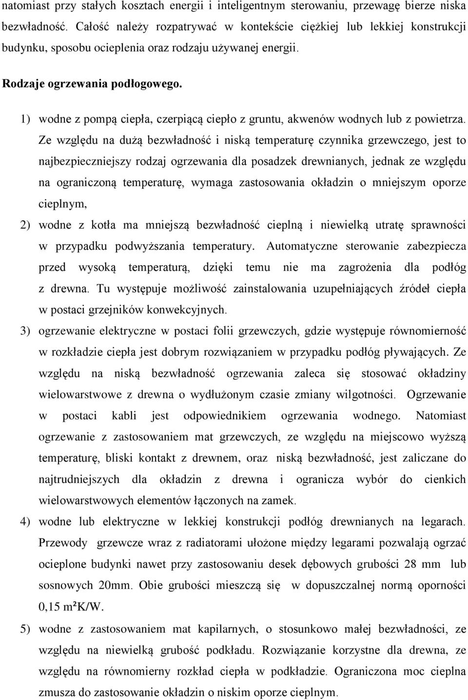 1) wodne z pompą ciepła, czerpiącą ciepło z gruntu, akwenów wodnych lub z powietrza.