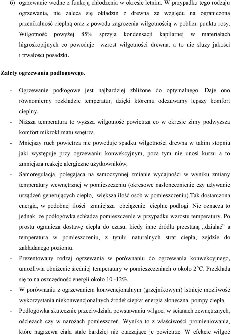 Wilgotność powyżej 85% sprzyja kondensacji kapilarnej w materiałach higroskopijnych co powoduje wzrost wilgotności drewna, a to nie służy jakości i trwałości posadzki. Zalety ogrzewania podłogowego.