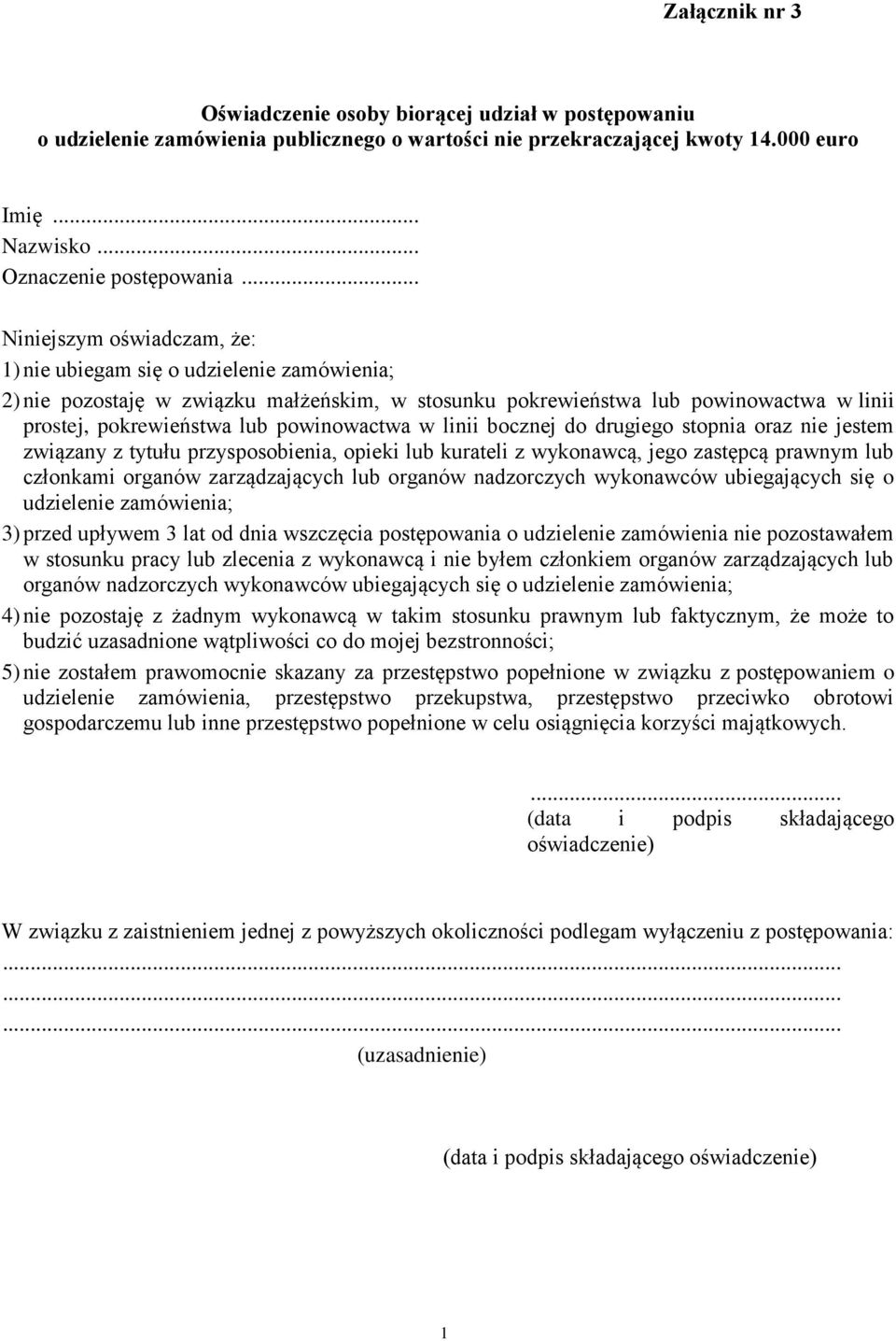 powinowactwa w linii bocznej do drugiego stopnia oraz nie jestem związany z tytułu przysposobienia, opieki lub kurateli z wykonawcą, jego zastępcą prawnym lub członkami organów zarządzających lub