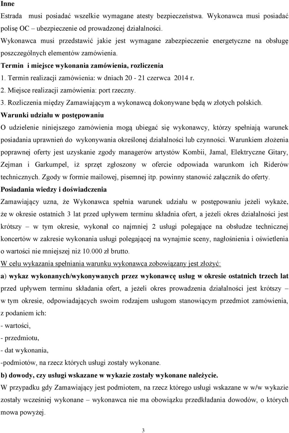 Termin realizacji zamówienia: w dniach 20-21 czerwca 2014 r. 2. Miejsce realizacji zamówienia: port rzeczny. 3. Rozliczenia między Zamawiającym a wykonawcą dokonywane będą w złotych polskich.