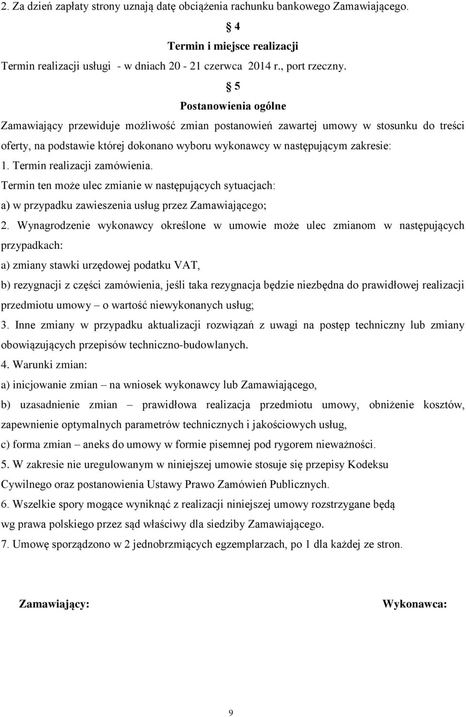 Termin realizacji zamówienia. Termin ten może ulec zmianie w następujących sytuacjach: a) w przypadku zawieszenia usług przez Zamawiającego; 2.