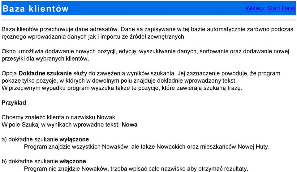 Jej zaznaczenie powoduje, że program pokaże tylko pozycje, w których w dowolnym polu znajduje dokładnie wprowadzony tekst.