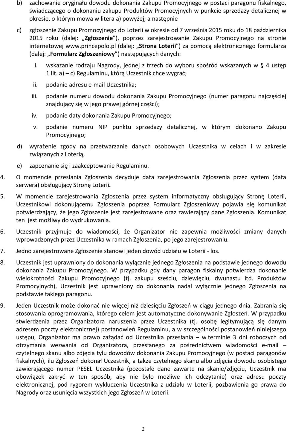 Promocyjnego na stronie internetowej www.princepolo.pl (dalej: Strona Loterii ) za pomocą elektronicznego formularza (dalej: Formularz Zgłoszeniowy ) następujących danych: i.