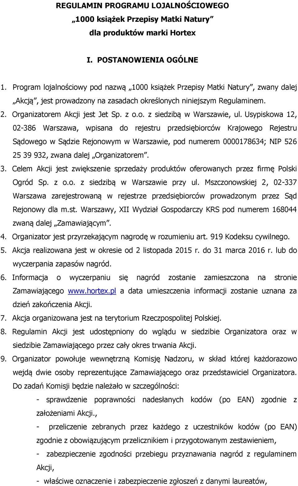 Usypiskowa 12, 02-386 Warszawa, wpisana do rejestru przedsiębiorców Krajowego Rejestru Sądowego w Sądzie Rejonowym w Warszawie, pod numerem 0000178634; NIP 526 25 39