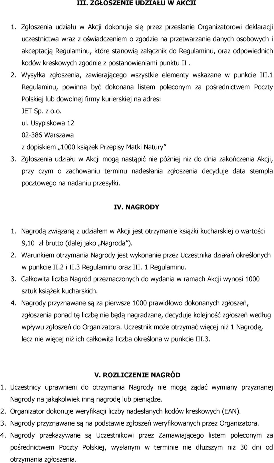 stanowią załącznik do Regulaminu, oraz odpowiednich kodów kreskowych zgodnie z postanowieniami punktu II. 2. Wysyłka zgłoszenia, zawierającego wszystkie elementy wskazane w punkcie III.