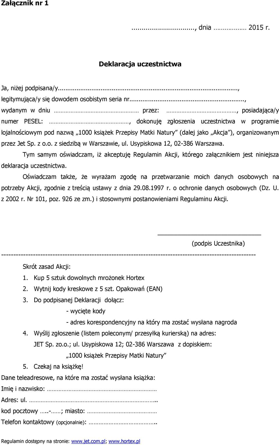 przez Jet Sp. z o.o. z siedzibą w Warszawie, ul. Usypiskowa 12, 02-386 Warszawa. Tym samym oświadczam, iż akceptuję Regulamin Akcji, którego załącznikiem jest niniejsza deklaracja uczestnictwa.