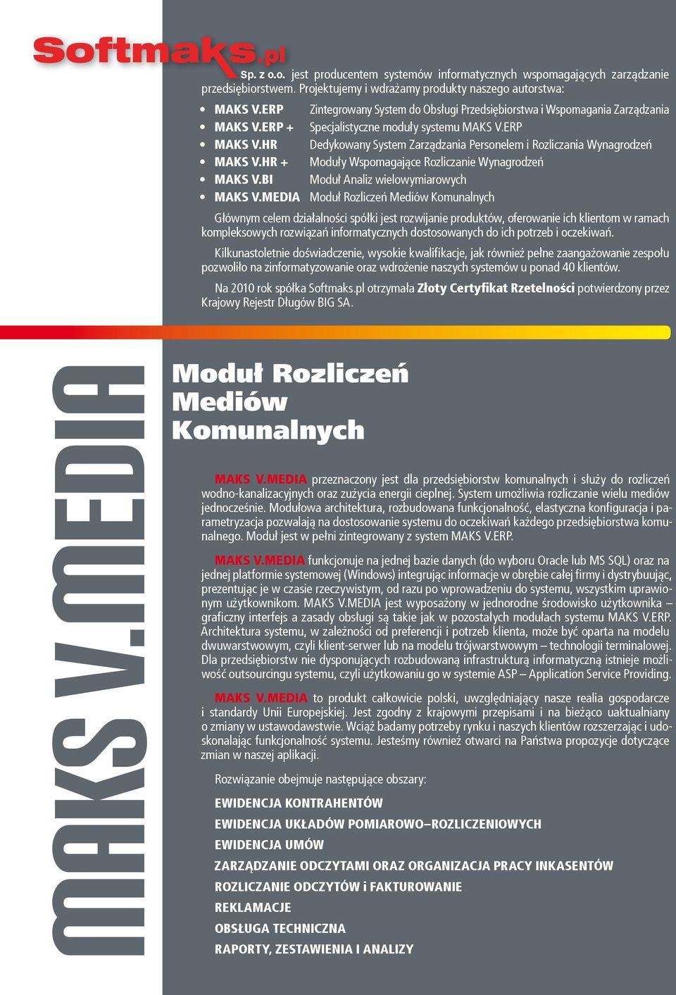 HR Dedykowany System Zarządzania Personelem i Rozliczania Wynagrodzeń MAKS V.HR + Moduły Wspomagające Rozliczanie Wynagrodzeń MAKS V.BI Moduł Analiz wielowymiarowych MAKS V.