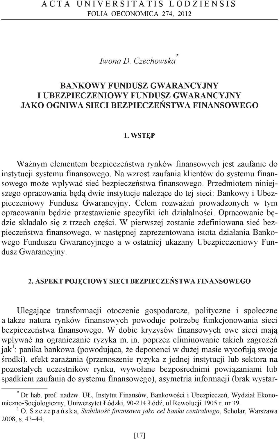 Przedmiotem niniejszego opracowania bd dwie instytucje nalece do tej sieci: Bankowy i Ubezpieczeniowy Fundusz Gwarancyjny.