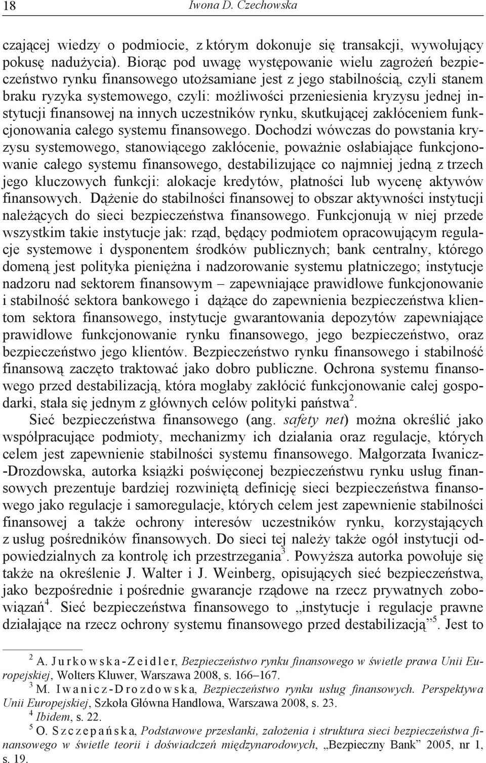 instytucji finansowej na innych uczestników rynku, skutkujcej zakłóceniem funkcjonowania całego systemu finansowego.