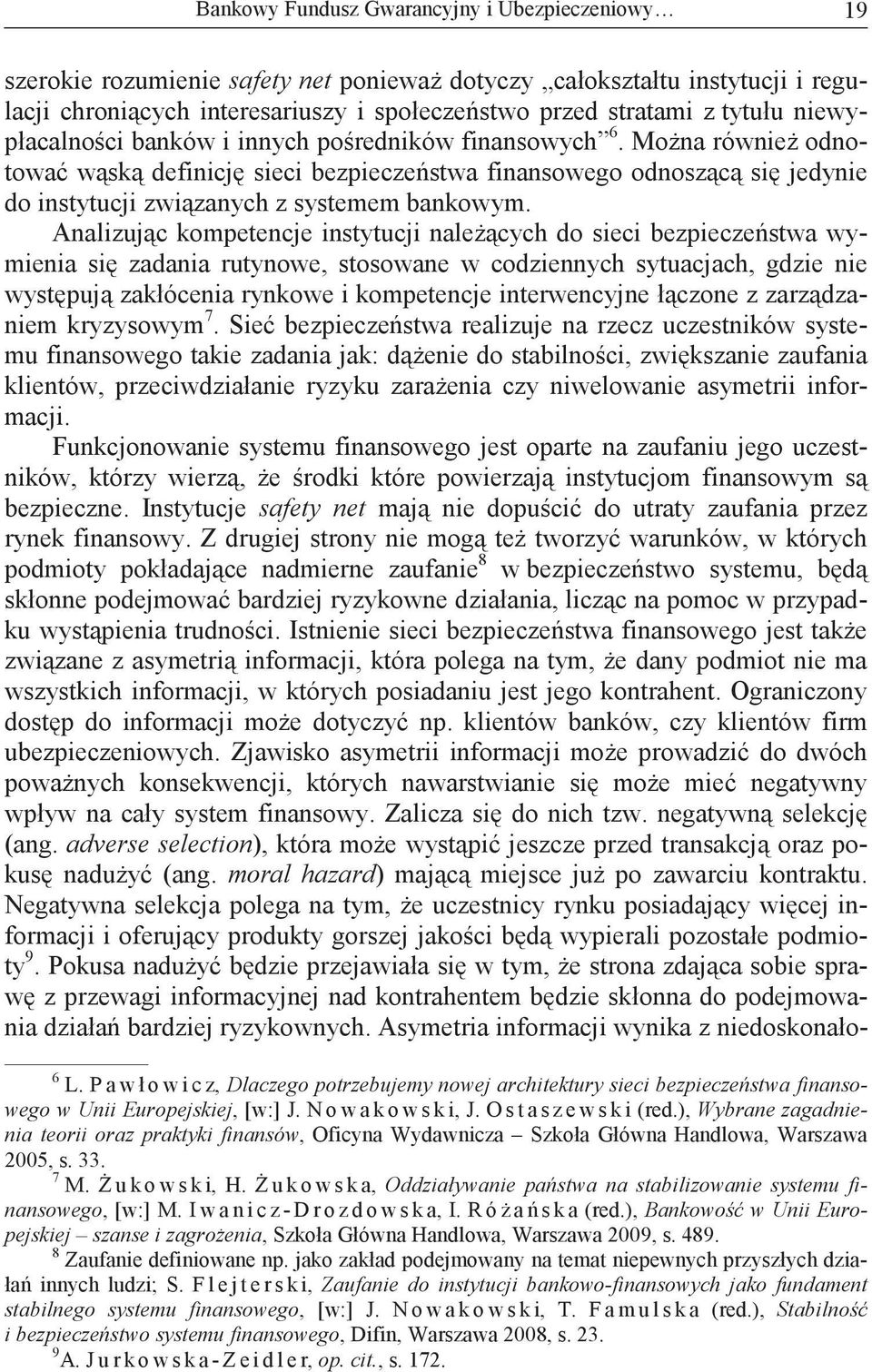 Analizujc kompetencje instytucji nalecych do sieci bezpieczestwa wymienia si zadania rutynowe, stosowane w codziennych sytuacjach, gdzie nie wystpuj zakłócenia rynkowe i kompetencje interwencyjne