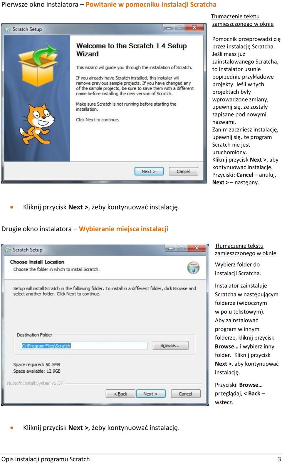 Zanim zaczniesz instalację, upewnij się, że program Scratch nie jest uruchomiony. Kliknij przycisk Next >, aby kontynuować instalację. Przyciski: Cancel anuluj, Next > następny.