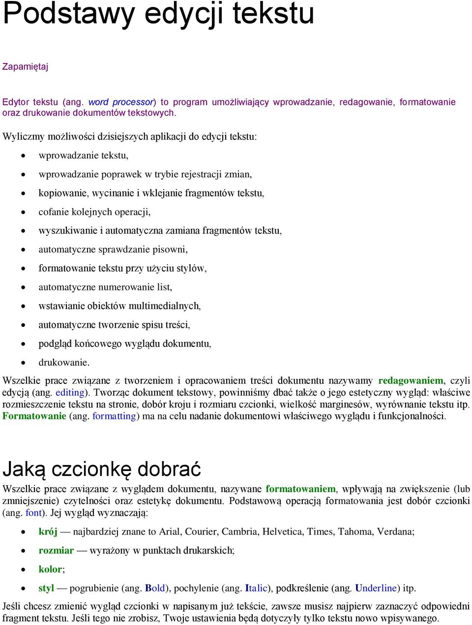 kolejnych operacji, wyszukiwanie i automatyczna zamiana fragmentów tekstu, automatyczne sprawdzanie pisowni, formatowanie tekstu przy użyciu stylów, automatyczne numerowanie list, wstawianie obiektów