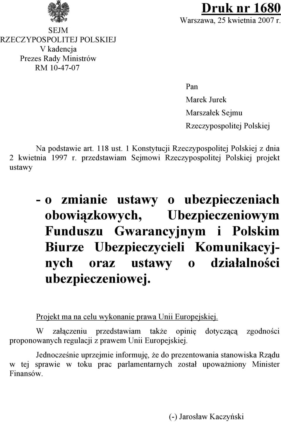 przedstawiam Sejmowi Rzeczypospolitej Polskiej projekt ustawy - o zmianie ustawy o ubezpieczeniach obowiązkowych, Ubezpieczeniowym Funduszu Gwarancyjnym i Polskim Biurze Ubezpieczycieli