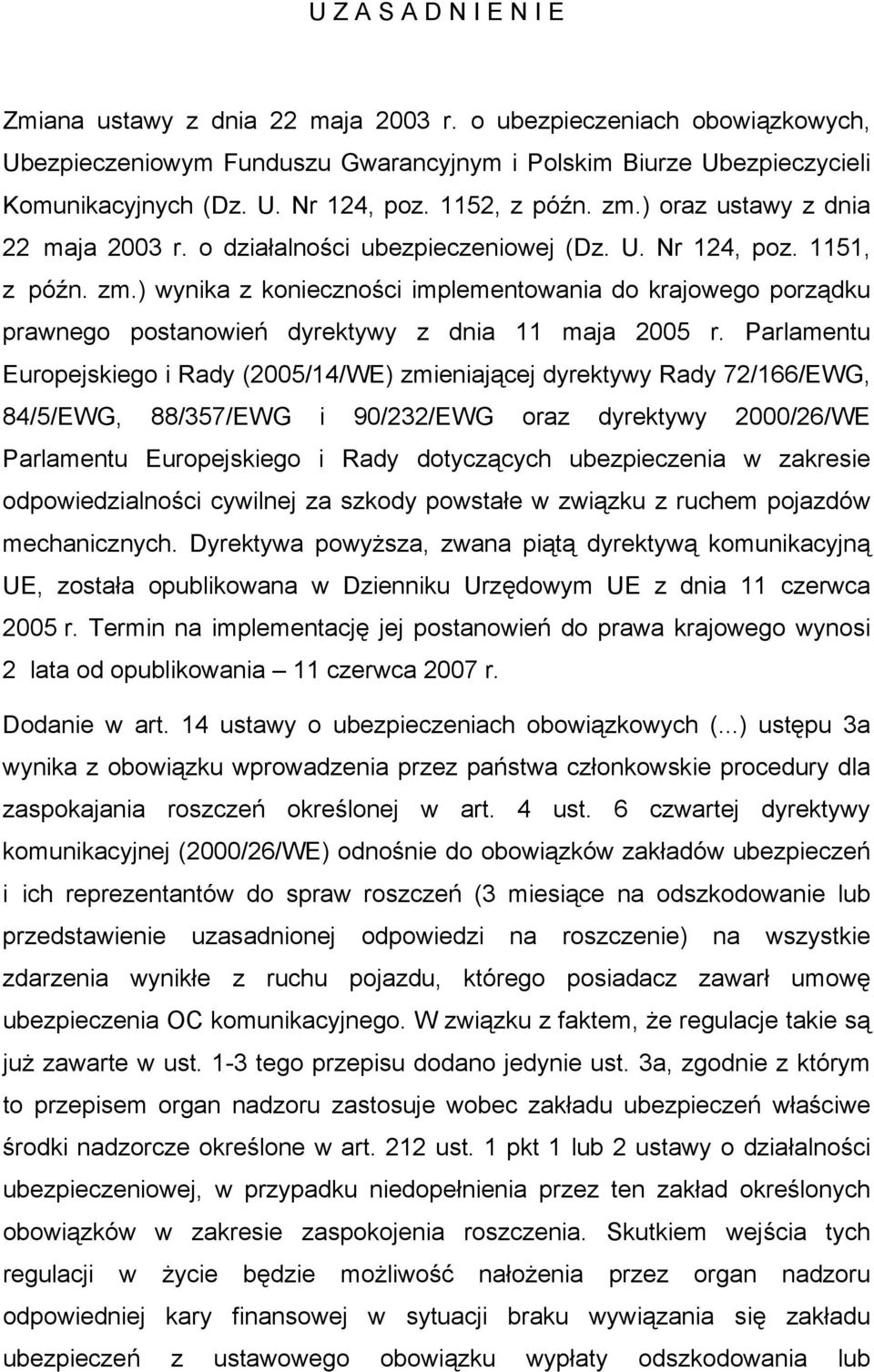 Parlamentu Europejskiego i Rady (2005/14/WE) zmieniającej dyrektywy Rady 72/166/EWG, 84/5/EWG, 88/357/EWG i 90/232/EWG oraz dyrektywy 2000/26/WE Parlamentu Europejskiego i Rady dotyczących