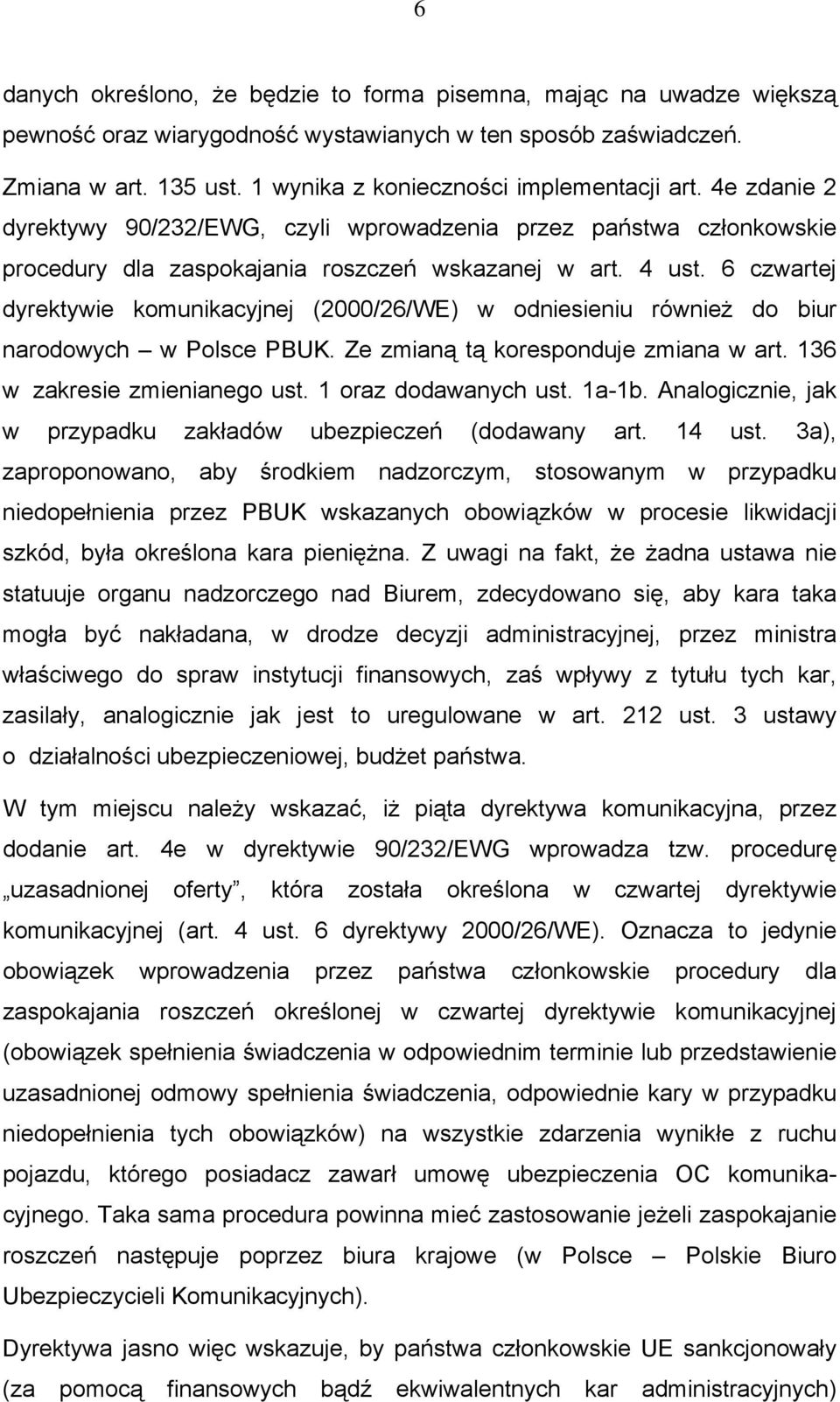 6 czwartej dyrektywie komunikacyjnej (2000/26/WE) w odniesieniu również do biur narodowych w Polsce PBUK. Ze zmianą tą koresponduje zmiana w art. 136 w zakresie zmienianego ust. 1 oraz dodawanych ust.