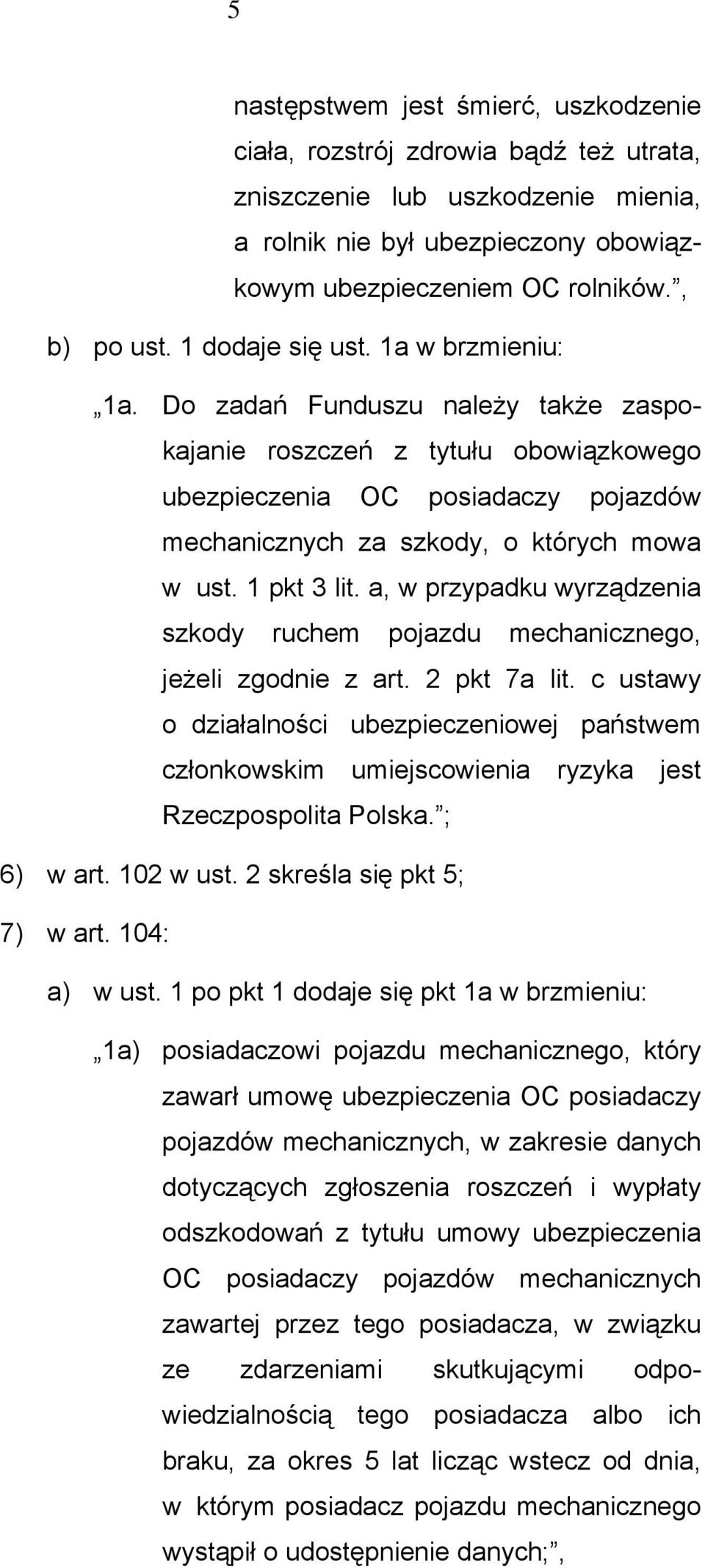 1 pkt 3 lit. a, w przypadku wyrządzenia szkody ruchem pojazdu mechanicznego, jeżeli zgodnie z art. 2 pkt 7a lit.