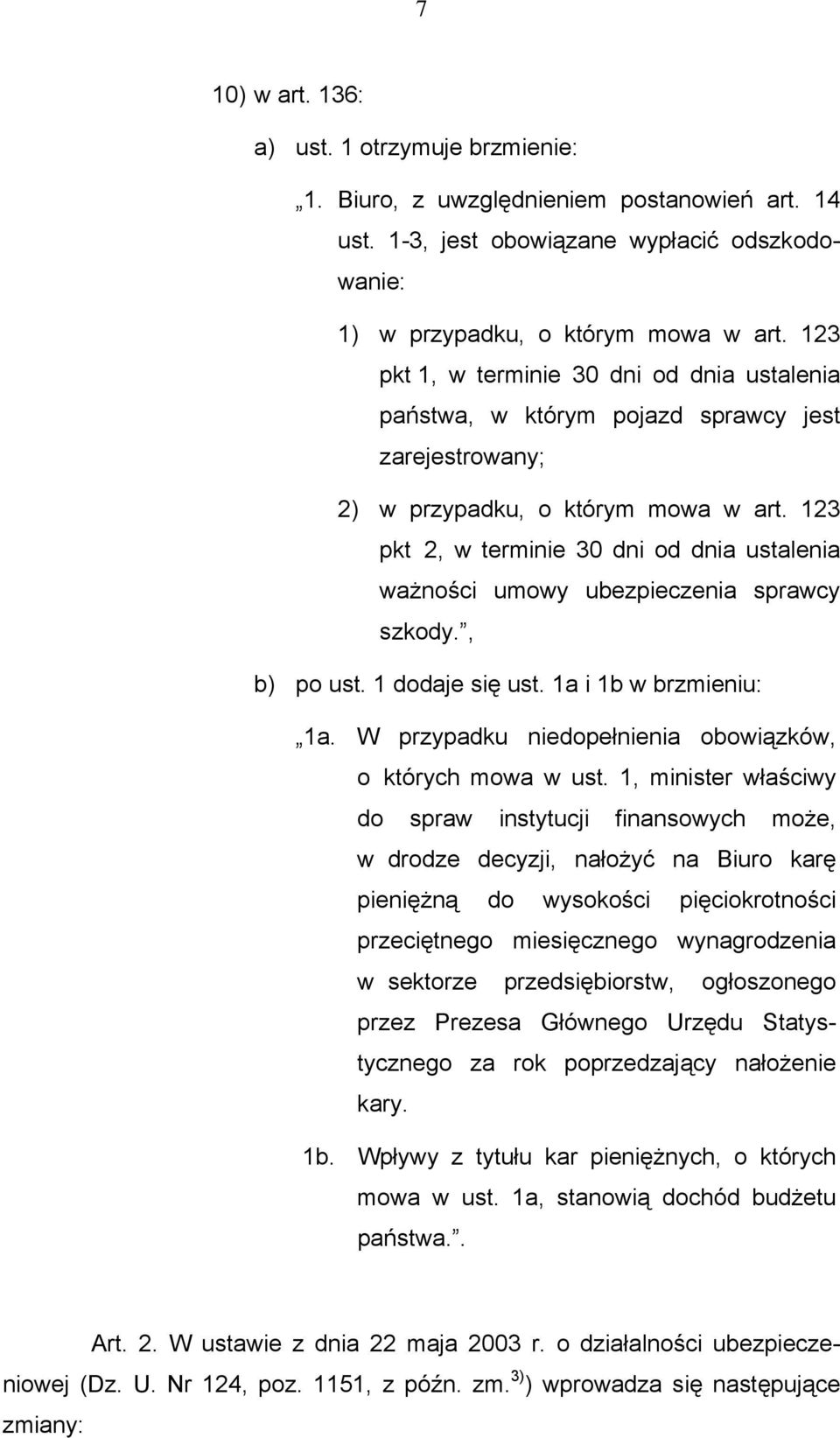 123 pkt 2, w terminie 30 dni od dnia ustalenia ważności umowy ubezpieczenia sprawcy szkody., b) po ust. 1 dodaje się ust. 1a i 1b w brzmieniu: 1a.