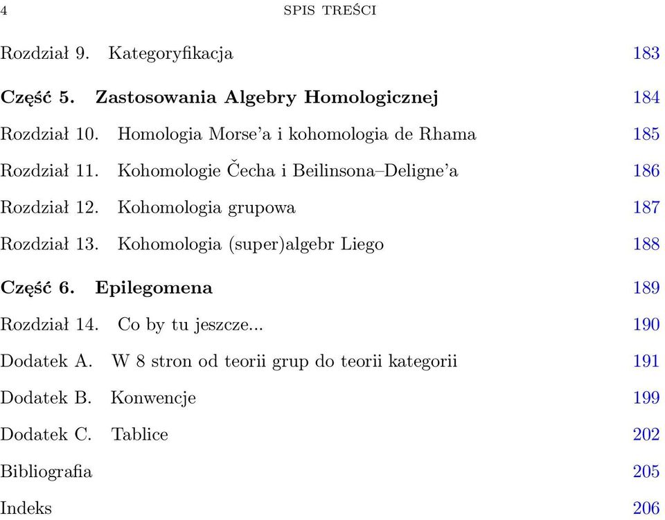 Kohomologia grupowa 187 Rozdział 13. Kohomologia (super)algebr Liego 188 Część 6. Epilegomena 189 Rozdział 14.