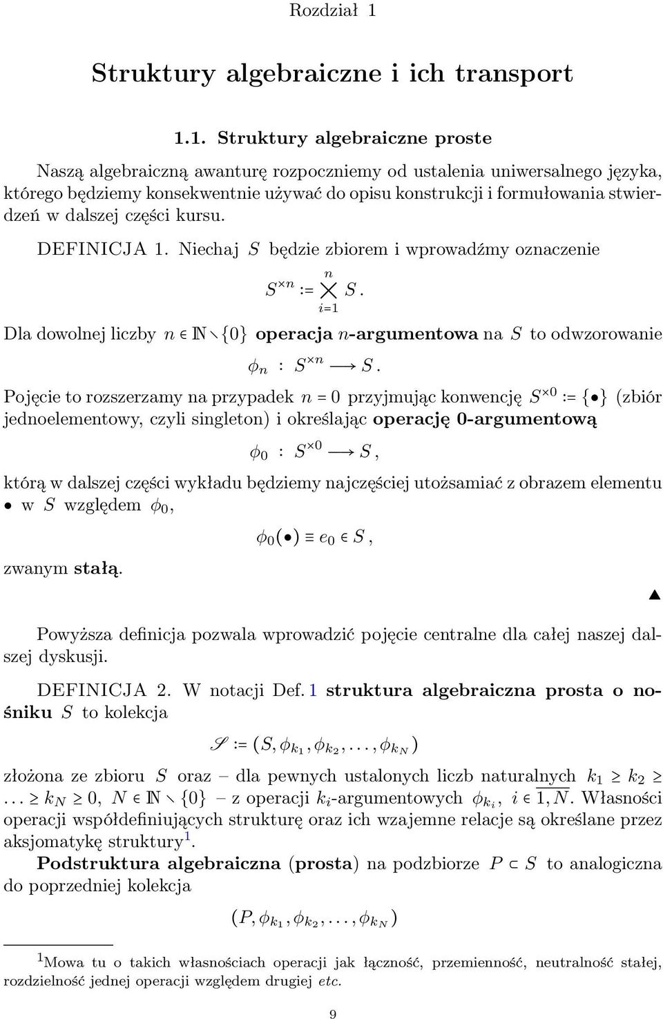 1. Struktury algebraiczne proste Naszą algebraiczną awanturę rozpoczniemy od ustalenia uniwersalnego języka, którego będziemy konsekwentnie używać do opisu konstrukcji i formułowania stwierdzeń w