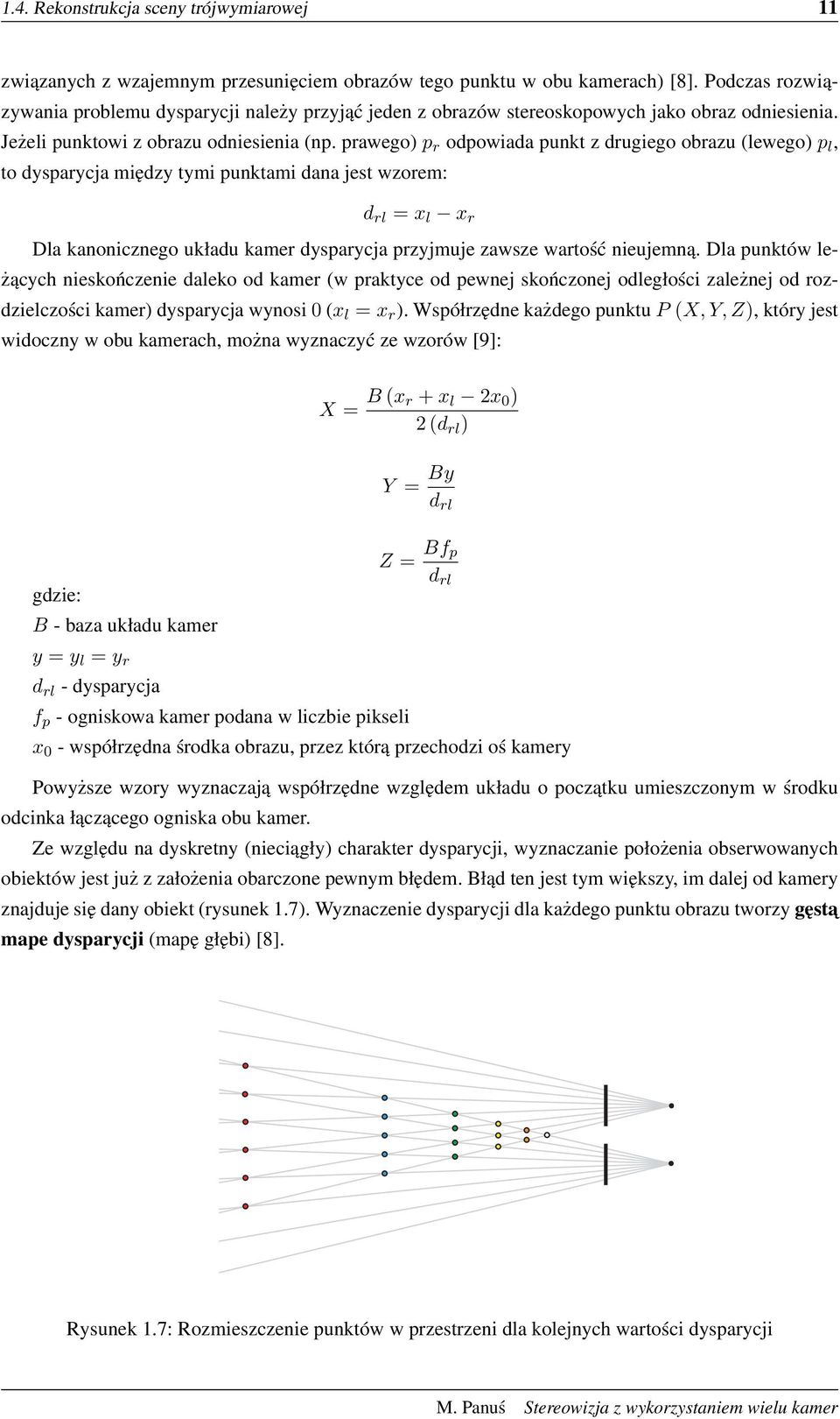 prawego) p r odpowiada punkt z drugiego obrazu (lewego) p l, to dysparycja między tymi punktami dana jest wzorem: d rl = x l x r Dla kanonicznego układu kamer dysparycja przyjmuje zawsze wartość