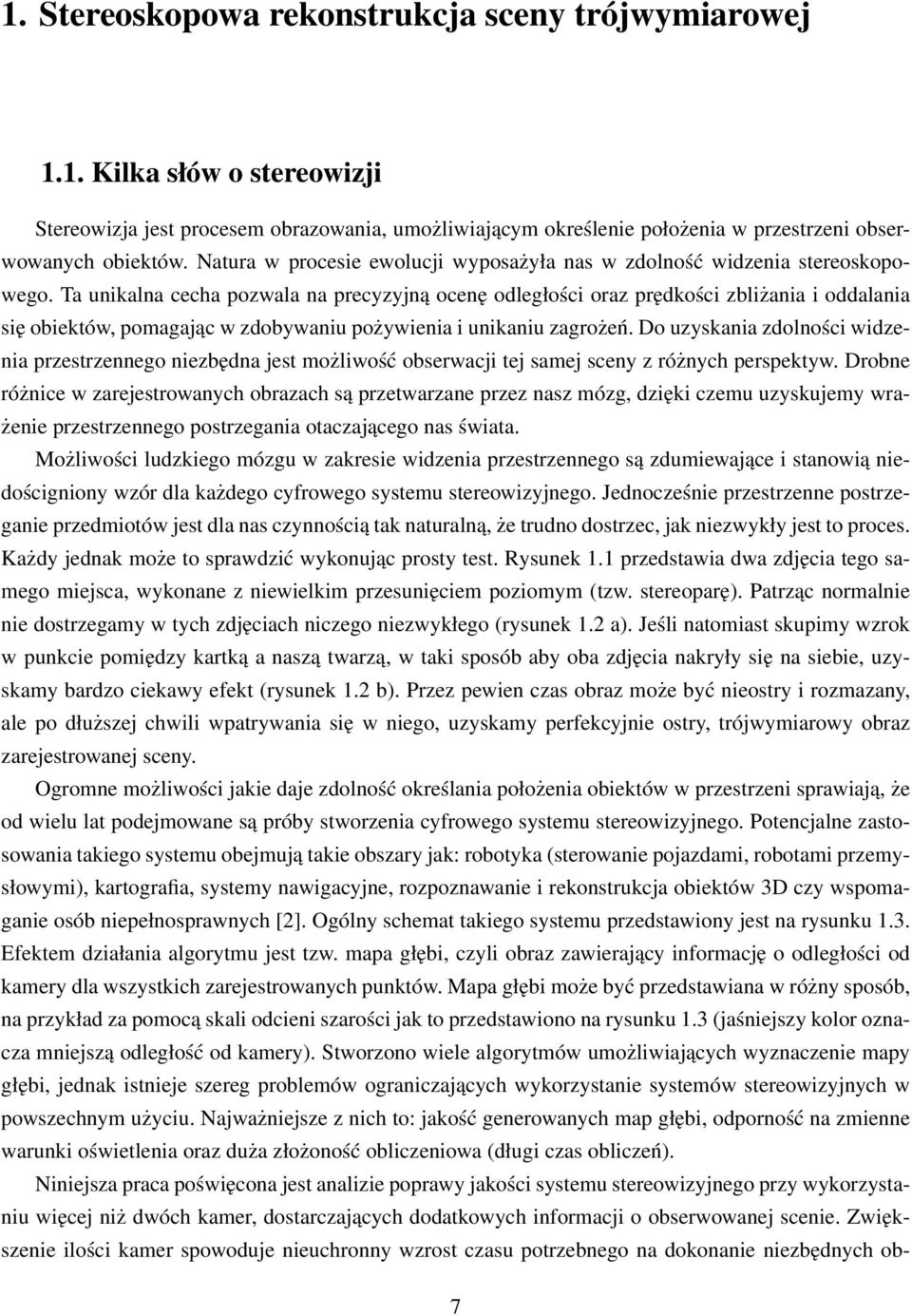 Ta unikalna cecha pozwala na precyzyjną ocenę odległości oraz prędkości zbliżania i oddalania się obiektów, pomagając w zdobywaniu pożywienia i unikaniu zagrożeń.