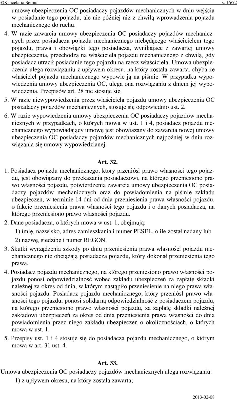 wynikające z zawartej umowy ubezpieczenia, przechodzą na właściciela pojazdu mechanicznego z chwilą, gdy posiadacz utracił posiadanie tego pojazdu na rzecz właściciela.