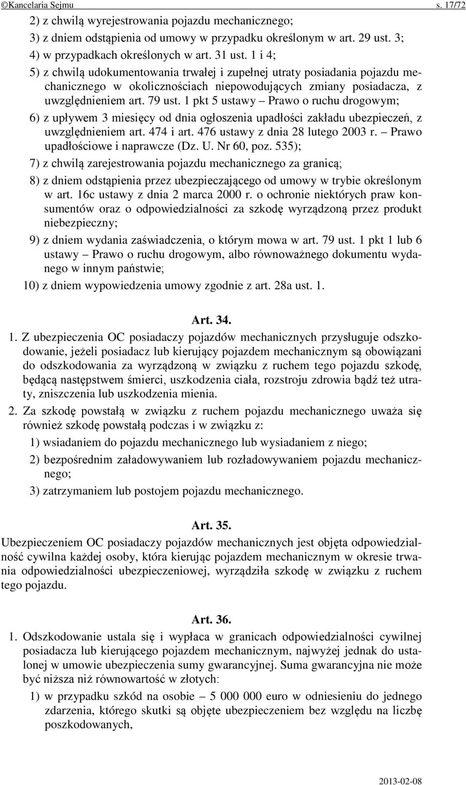 1 pkt 5 ustawy Prawo o ruchu drogowym; 6) z upływem 3 miesięcy od dnia ogłoszenia upadłości zakładu ubezpieczeń, z uwzględnieniem art. 474 i art. 476 ustawy z dnia 28 lutego 2003 r.