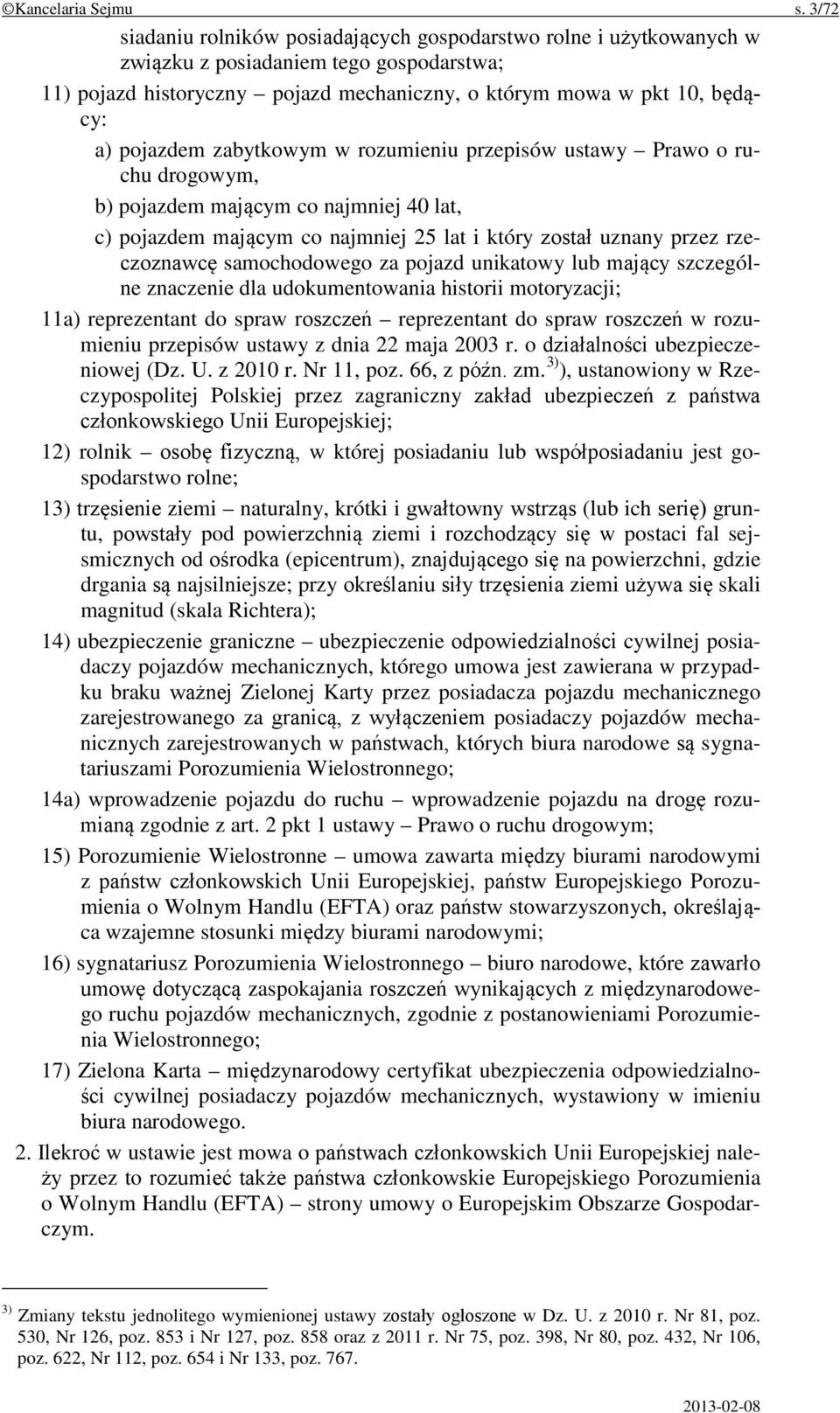 pojazdem zabytkowym w rozumieniu przepisów ustawy Prawo o ruchu drogowym, b) pojazdem mającym co najmniej 40 lat, c) pojazdem mającym co najmniej 25 lat i który został uznany przez rzeczoznawcę