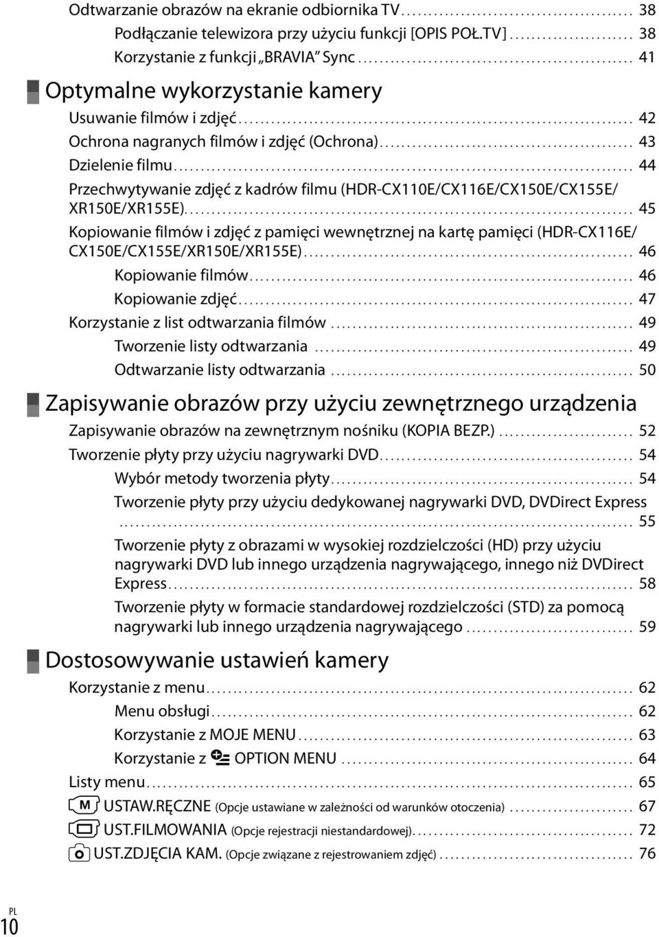 .............................................. 43 Dzielenie filmu..................................................................................... 44 Przechwytywanie zdjęć z kadrów filmu (HDR-CX110E/CX116E/CX150E/CX155E/ XR150E/XR155E).