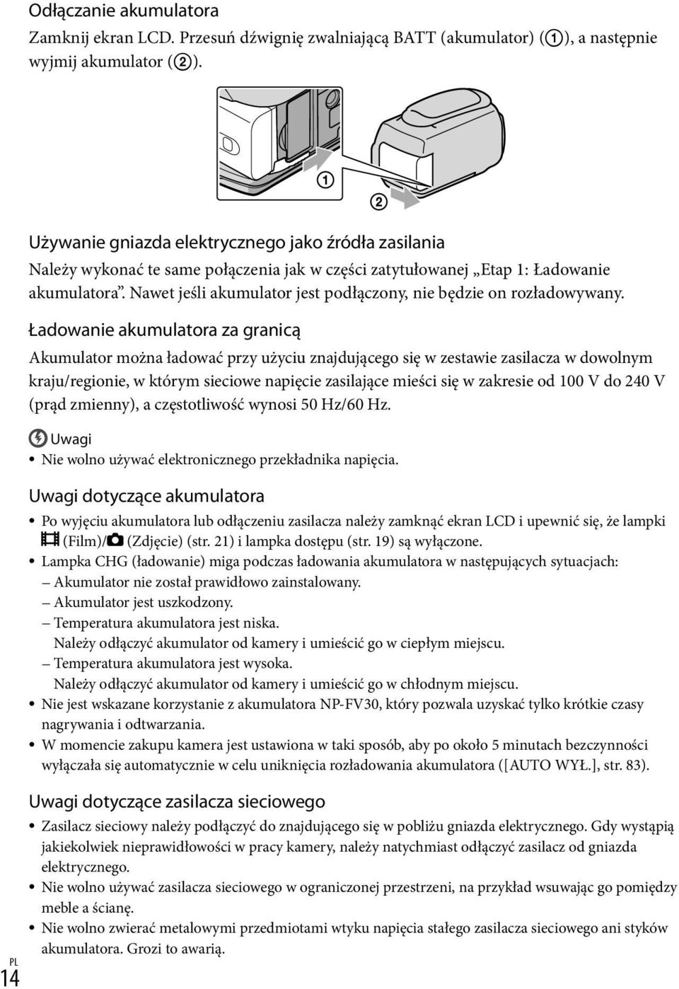 Nawet jeśli akumulator jest podłączony, nie będzie on rozładowywany.