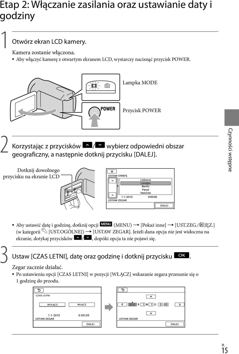 Dotknij dowolnego przycisku na ekranie LCD Czynności wstępne 3 Ustaw Aby ustawić datę i godzinę, dotknij opcji (MENU) [Pokaż inne] [UST.ZEG./ JĘZ.] (w kategorii [UST.OGÓLNE]) [USTAW ZEGAR].