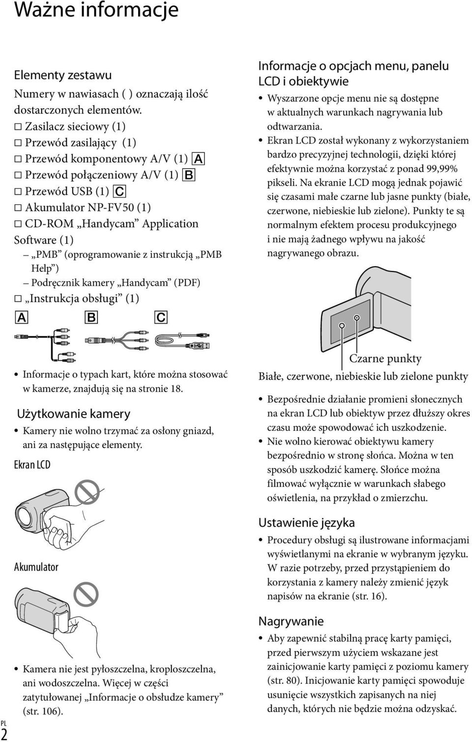 (oprogramowanie z instrukcją PMB Help ) Podręcznik kamery Handycam (PDF) Instrukcja obsługi (1) Informacje o opcjach menu, panelu LCD i obiektywie Wyszarzone opcje menu nie są dostępne w aktualnych