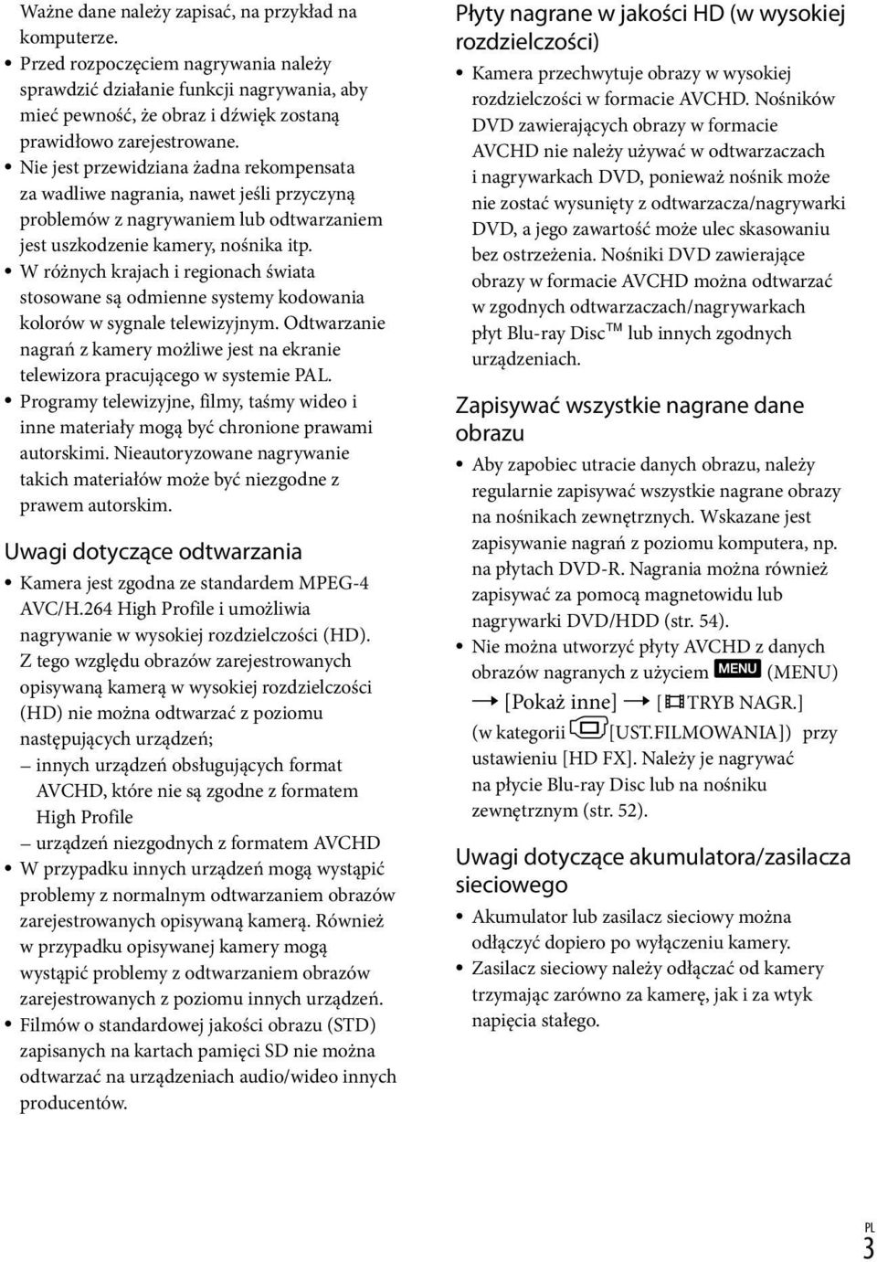 Nie jest przewidziana żadna rekompensata za wadliwe nagrania, nawet jeśli przyczyną problemów z nagrywaniem lub odtwarzaniem jest uszkodzenie kamery, nośnika itp.