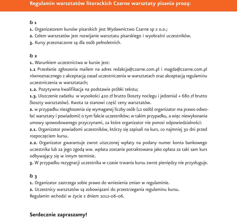 1 Przesłanie zgłoszenia mailem na adres redakcja@czarne.com.pl i magda@czarne.com.pl równoznacznego z akceptacją zasad uczestniczenia w warsztatach oraz akceptacją regulaminu uczestniczenia w warsztatach; 1.