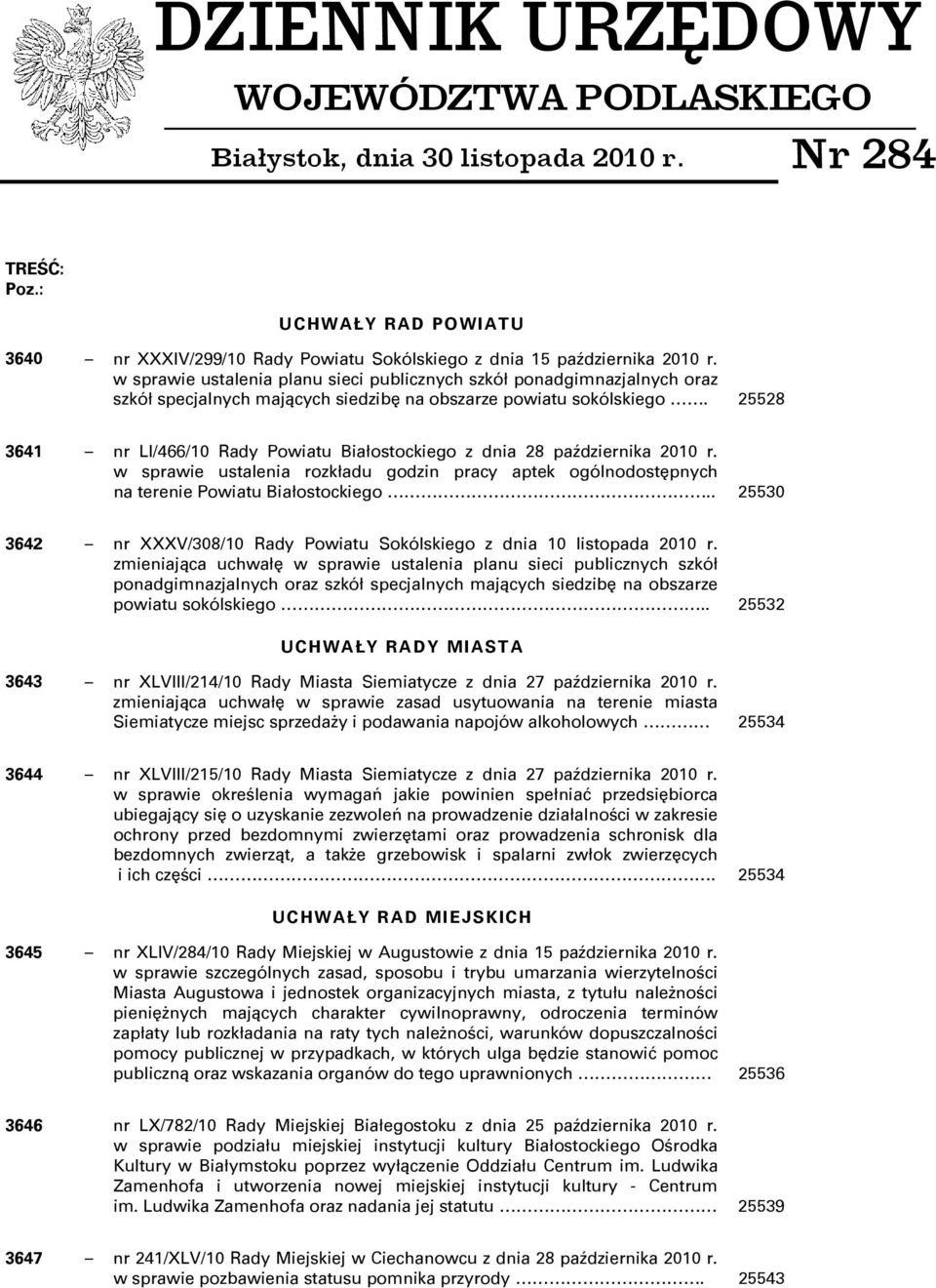 25528 3641 nr LI/466/10 Rady Powiatu Białostockiego z dnia 28 października 2010 r. w sprawie ustalenia rozkładu godzin pracy aptek ogólnodostępnych na terenie Powiatu Białostockiego.