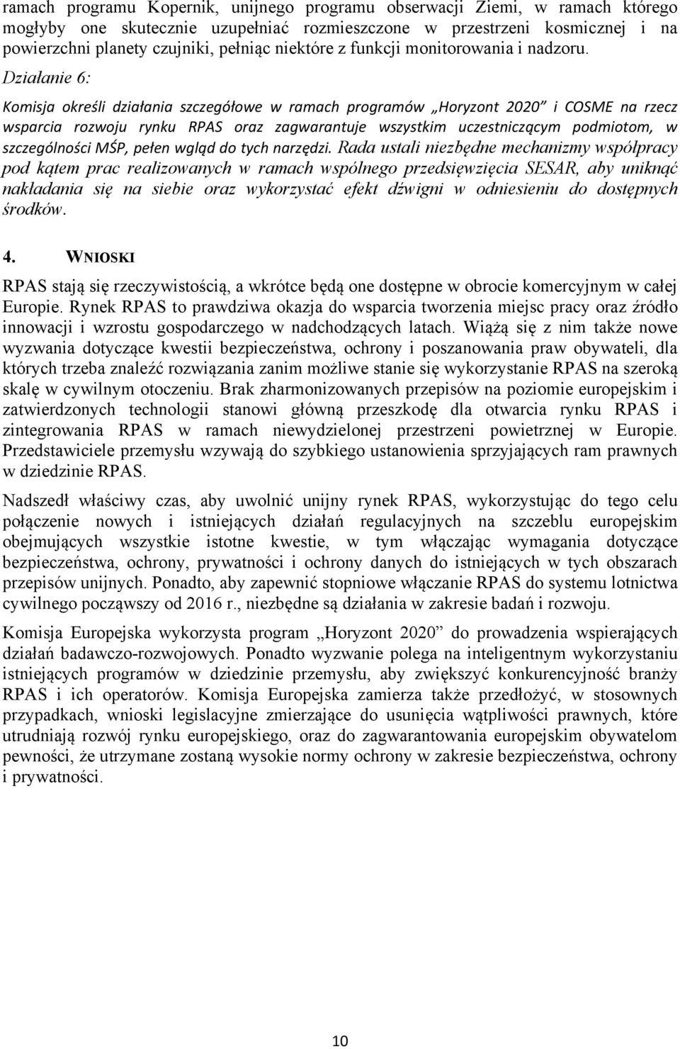 Działanie 6: Komisja określi działania szczegółowe w ramach programów Horyzont 2020 i COSME na rzecz wsparcia rozwoju rynku RPAS oraz zagwarantuje wszystkim uczestniczącym podmiotom, w szczególności